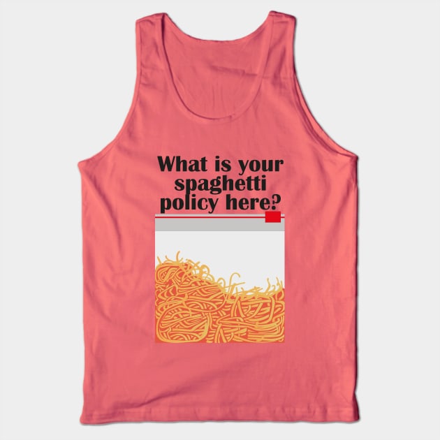 What is your spaghetti policy here? Tank Top by innercoma@gmail.com